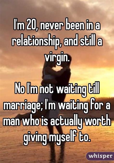 I M 20 Never Been In A Relationship And Still A Virgin No I M Not