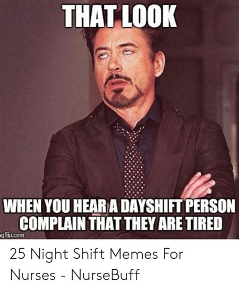 That Look When You Hear A Dayshift Person Complain That They Are Tired