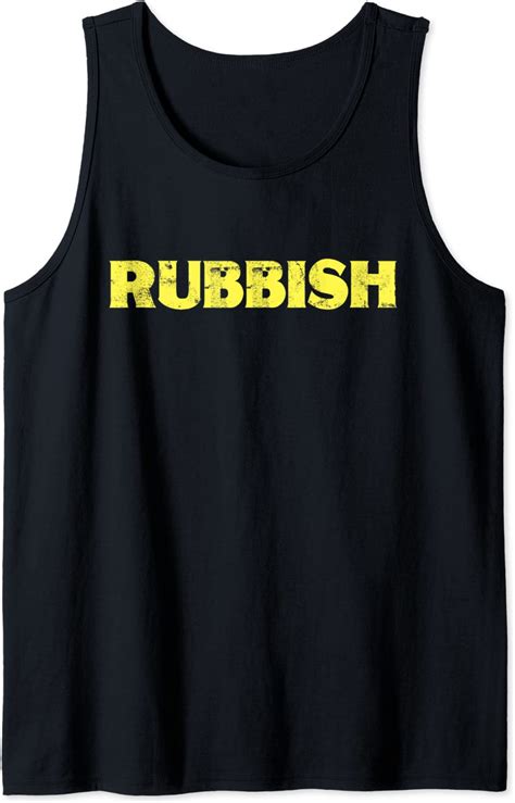 rubbish funny t shirt tee shirt that says rubbish tank top