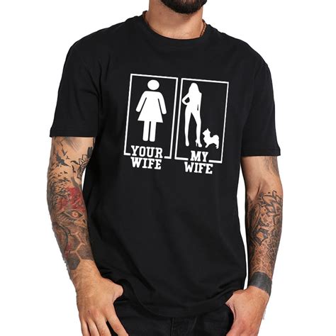 your wife my wife t shirt unisex graphic design tee shirt homme high