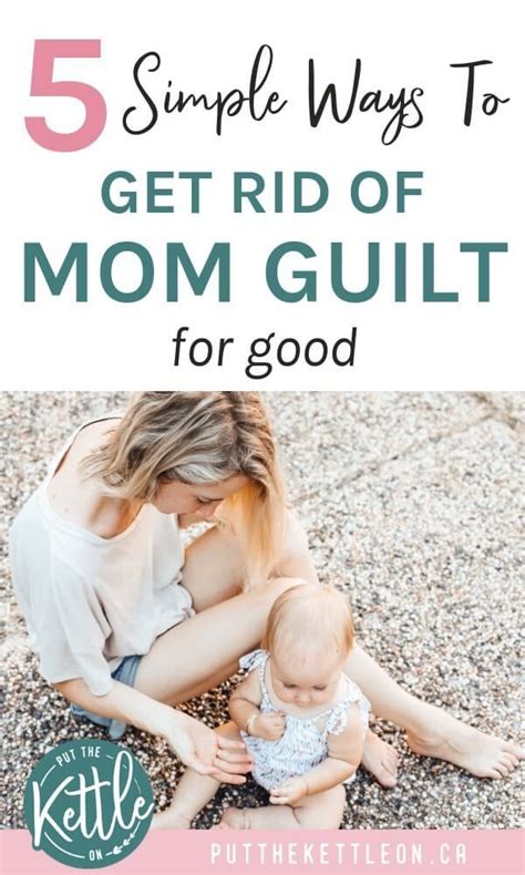 5 simple ways to get rid of mom guilt for good new moms mom guilt