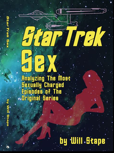 Star Trek Sex The Book Analyzing Star Treks Sexy And Playful Moments