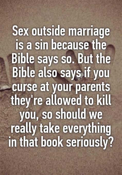 sex outside marriage is a sin because the bible says so but the bible