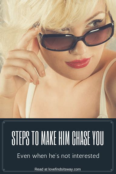 how to make him chase you even if he s not interested