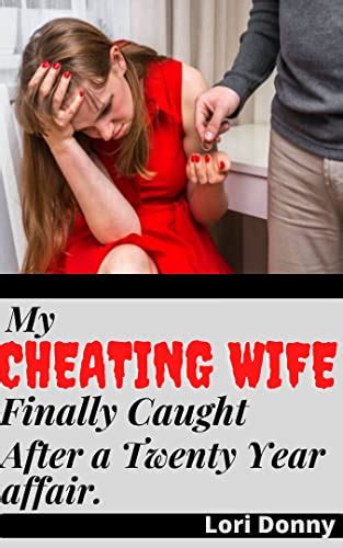 My Cheating Wife Finally Caught After A Twenty Year Affair