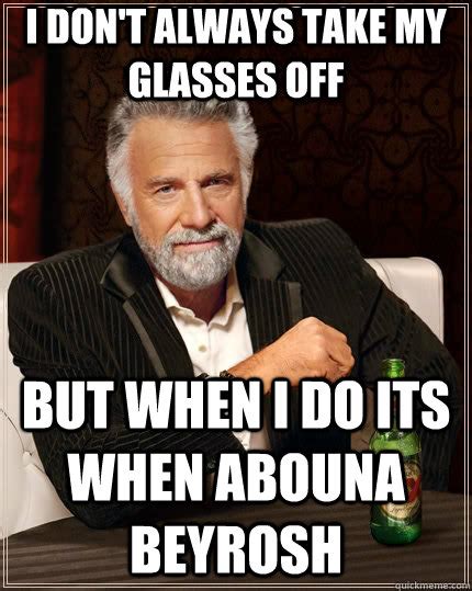 I Don T Always Take My Glasses Off But When I Do Its When Abouna