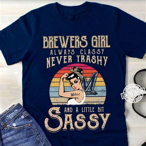 Brewers Girl Always Classy Never Trashy And A Little Bit Sassy Shirt