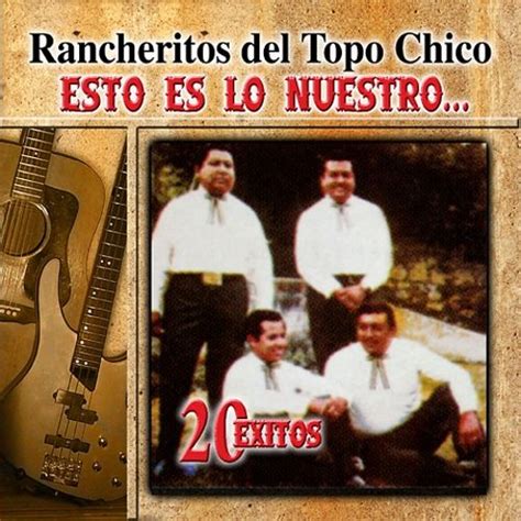 Esto Es Lo Mejor 20 Exitos Los Rancheritos Del Topo Chico Songs
