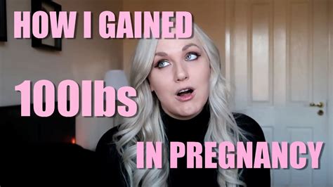i gained 100 pounds during pregnancy youtube