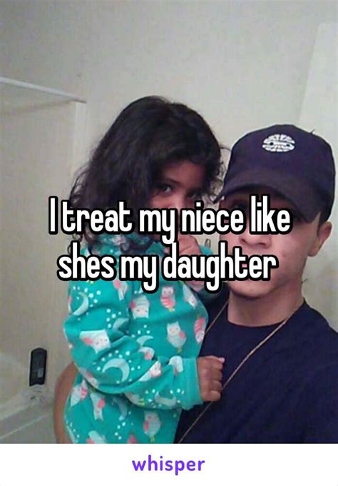 i treat my niece like shes my daughter