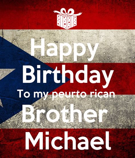 Happy Birthday To My Peurto Rican Brother Michael Keep