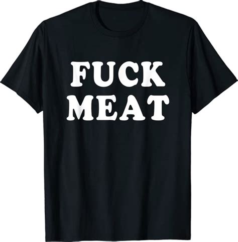 fuck meat funny t shirt funny quotes humor sayings