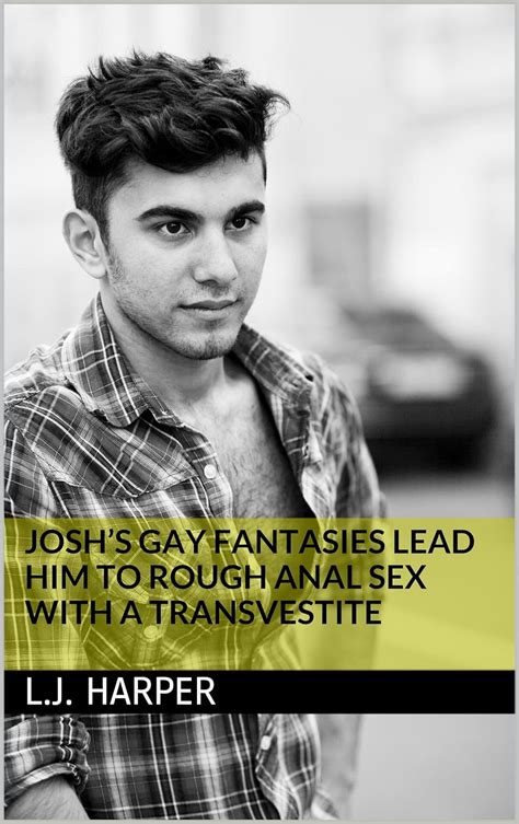 Joshs Gay Fantasies Lead Him To Rough Anal Sex With A Transvestite