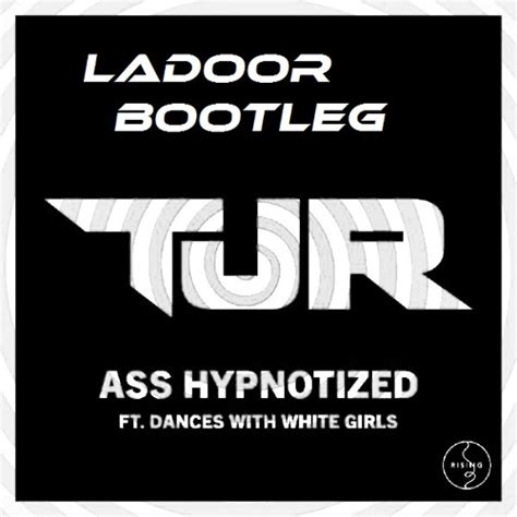 tjr feat dances with white girls ass hypnotized ladoor bootleg by