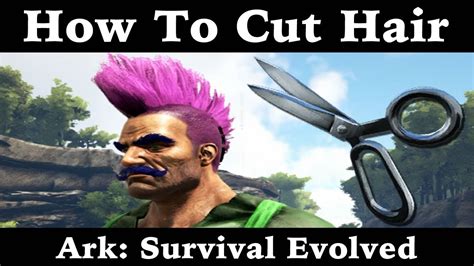 cut  hair ark survival evolved youtube