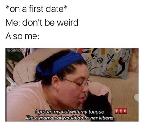 me don t be too weird on a first date funny dating memes funny