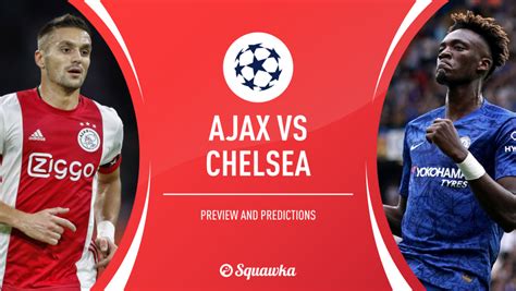 ajax  chelsea prediction team news stats champions league