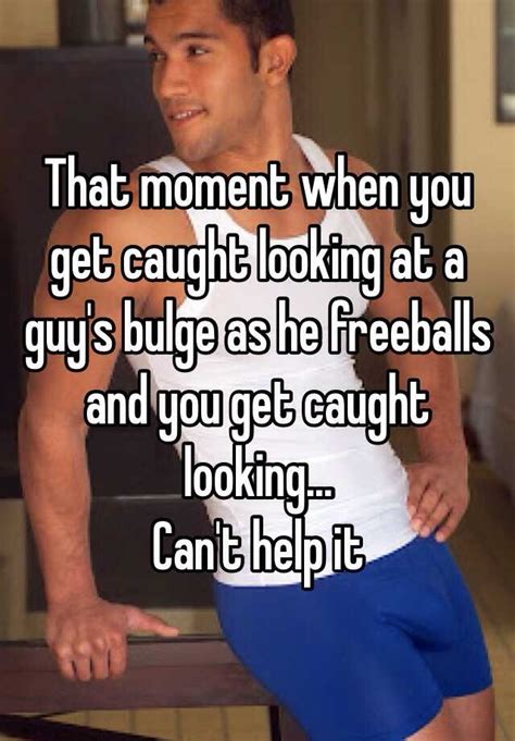 that moment when you get caught looking at a guy s bulge