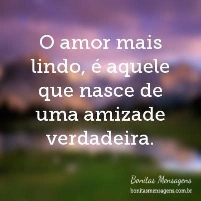 amor mais lindo  aquele  nasce de uma amizade