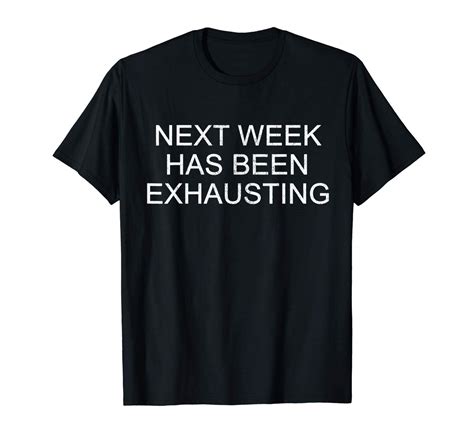 Next Week Has Been Exhausting Top T Shirt Teevimy
