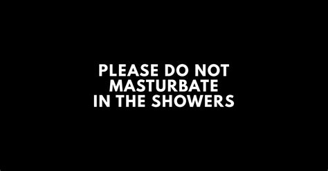 Please Do Not Masturbate In The Showers Offensive Adult Humour