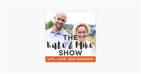 ‎the Kate And Mike Show Life Love And Business On Apple Podcasts