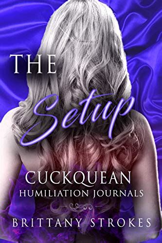 The Setup Cuckquean Humiliation Journals By Brittany Strokes