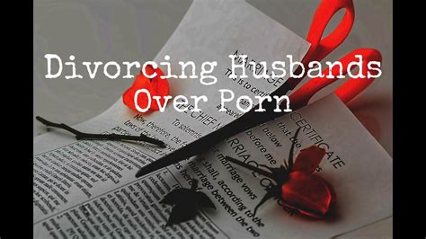 Divorcing Husbands Over Porn Youtube