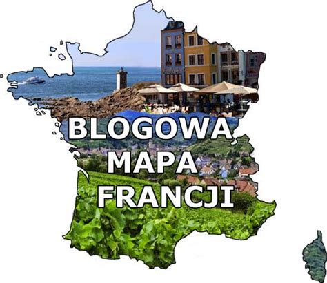 blog  francji francuzach  jezyku francuskim blogowa mapa francji
