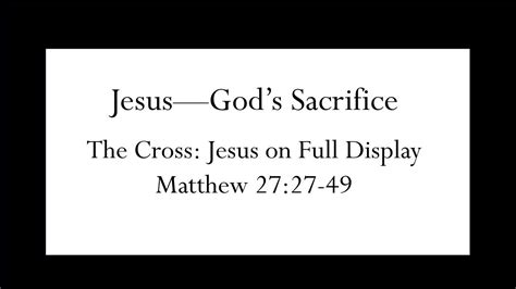 brbc sunday worship jesus god s sacrifice matthew 27 27 49 mar 27