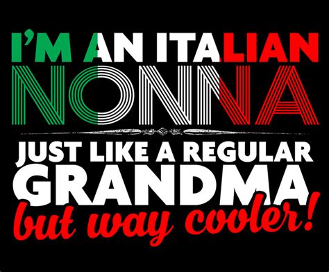 i m an italian nonna just like a regular grandma but way cooler