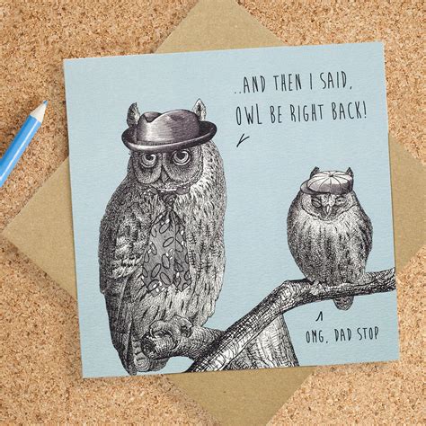 Funny Birthday Card For Dad Owl Be Right Back By Bird Brain London