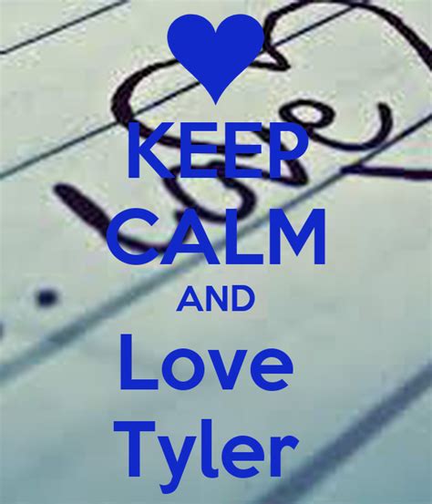 Keep Calm And Love Tyler Poster Treasuremalik Keep Calm O Matic