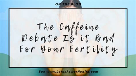 the caffeine debate is it bad for your fertility lotuspowerhealth