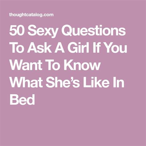 50 sexy questions to ask a girl if you want to know what she s like in