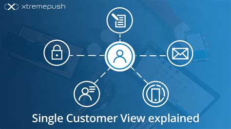 single customer view what it is and how to achieve it xtremepush