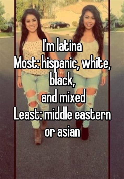 i m latina most hispanic white black and mixed least