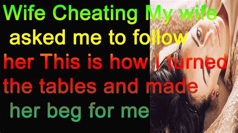 Wife Cheating My Wife Asked Me To Follow Her This Is How I Turned The