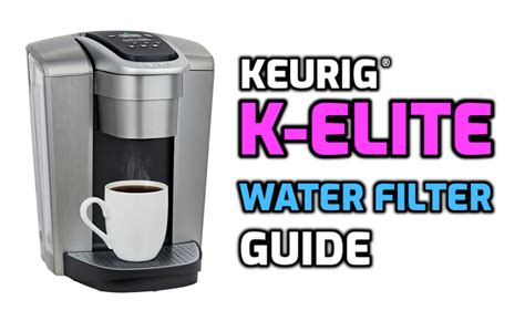 keurig  elite water filter guide mykup