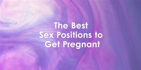 sex positions sure to get you pregnant best sex positions to get pregnant