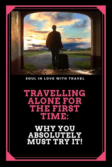 Travelling Alone For The First Time Why You Absolutely
