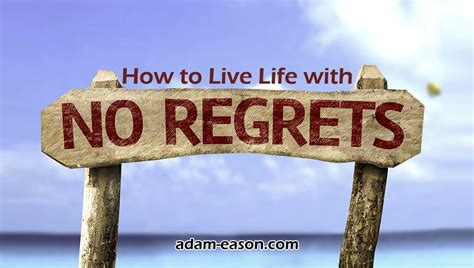 how to live life with no regrets adam eason
