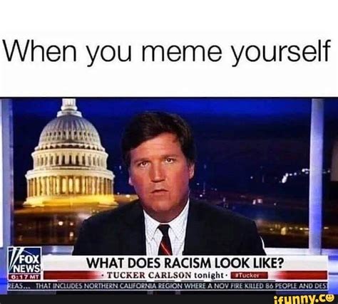 When You Meme Yourself What Does Racism Look Like Tucker