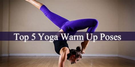 top  yoga warm  poses spiritual growth guide