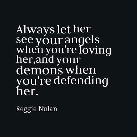 Always Let Her See Your Angels When Youre Loving Her And Your Demons