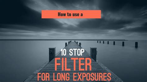 stop filter  long exposures youtube