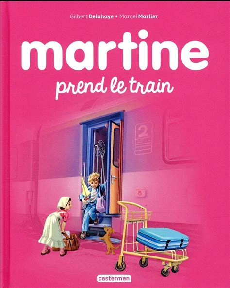 Martine Tome 28 Martine Prend Le Train Gilbert Delahaye Marcel