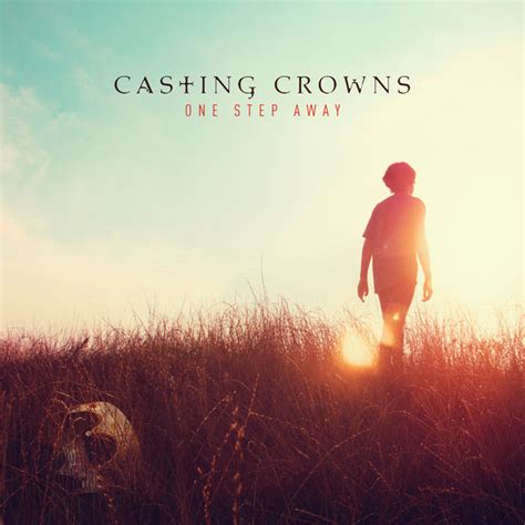 One Step Away By Casting Crowns On Spotify