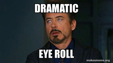 dramatic eye roll tony stark eye roll meme generator