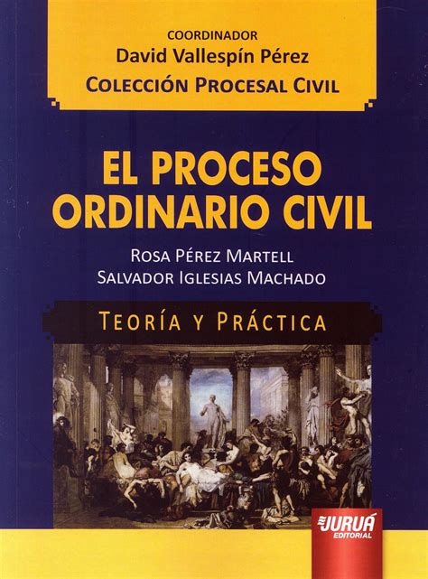 El Proceso Ordinario Civil Teoria Y Practica Vallespin Perez David